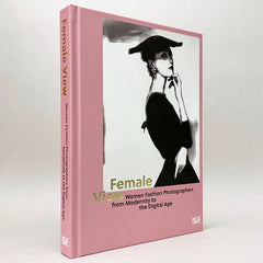 Female View: Women Fashion Photographers from Modernity to the Digital Age