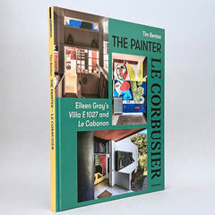 The Painter Le Corbusier: Eileen Gray's Villa E 1027 and Le Cabanon