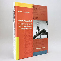 What Moves Us?: Le Corbusier and Asger Jorn in Art and Architecture