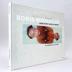 Boris Mikhailov: Look at Me, I Look at Water . . . or Perversion of Repose (Non-mint)