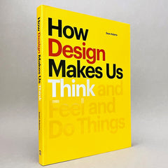 How Design Makes Us Think and Feel and Do Things (Non-mint)