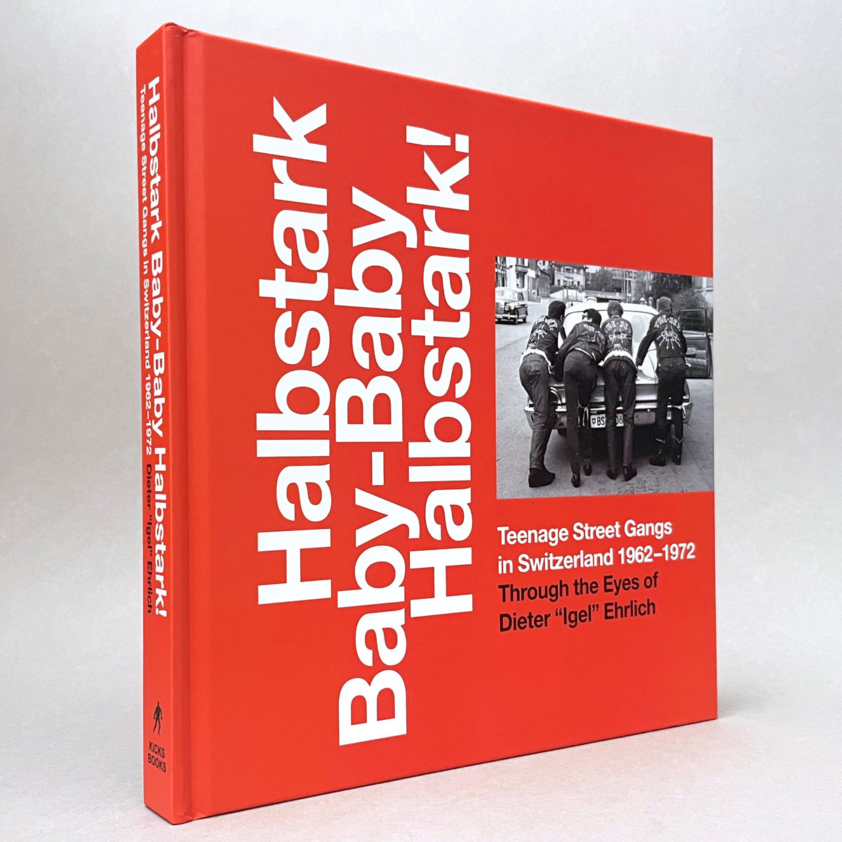 Halbstark Baby-Baby Halbstark!: Teenage Street Gangs in Switzerland 1962-1972