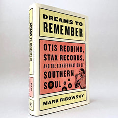 Dreams to Remember: Otis Redding, Stax Records, and the Transformation of Southern Soul