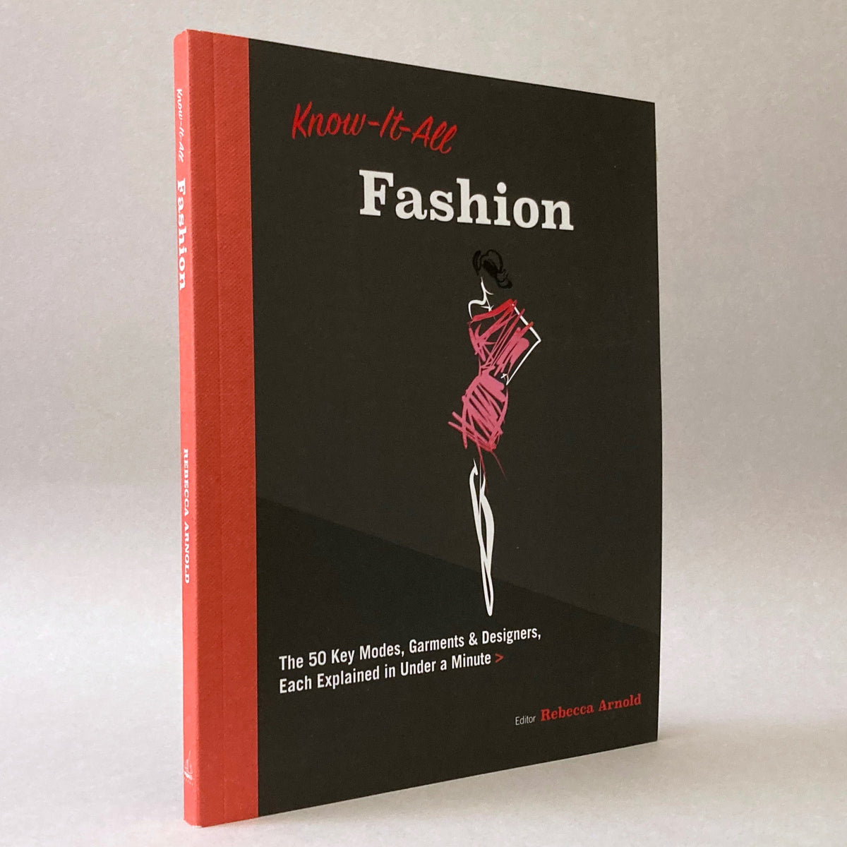 Know It All Fashion: The 50 Key Modes, Garments, and Designers, Each Explained in Under a Minute